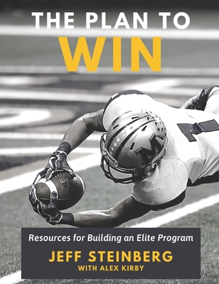 The Plan To Win: Resources for Building an Elite Program - Kirby, Alex, and Steinberg, Jeff