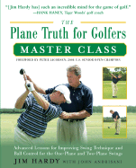 The Plane Truth for Golfers Master Class: Advanced Lessons for Improving Swing Technique and Ball Control for the One- And Two-Plane Swings