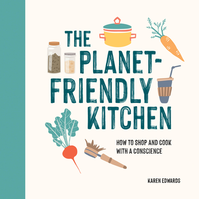 The Planet-Friendly Kitchen: How to Shop and Cook With a Conscience - Edwards, Karen