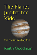 The Planet Jupiter for Kids: The English Reading Tree