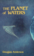 The Planet of Waters - Anderson, Douglas