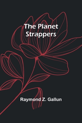 The Planet Strappers - Gallun, Raymond Z