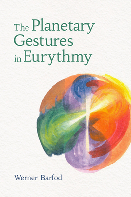 The Planetary Gestures in Eurythmy - Barfod, Werner, and Lake-Edwards, Sally (Translated by)
