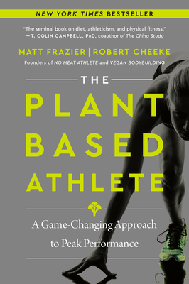 The Plant-Based Athlete: A Game-Changing Approach to Peak Performance - Frazier, Matt, and Cheeke, Robert