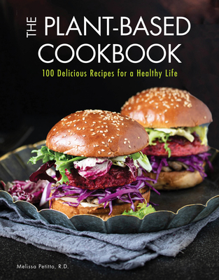 The Plant-Based Cookbook: 100 Delicious Recipes for a Healthy Life - Petitto, Melissa