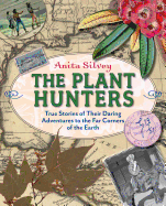 The Plant Hunters: True Stories of Their Daring Adventures to the Far Corners of the Earth