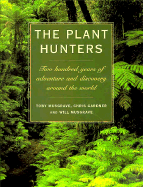 The Plant Hunters: Two Hundred Years of Adventure and Discovery Around the World