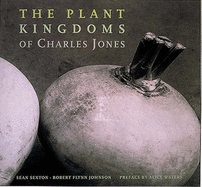 The Plant Kin Gdoms of Charles Jones - Flynn Johnson, Robert, and Sexton, Sean