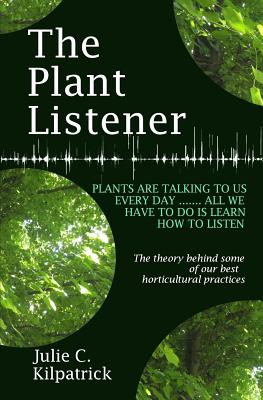 The Plant Listener - Kilpatrick, Julie C