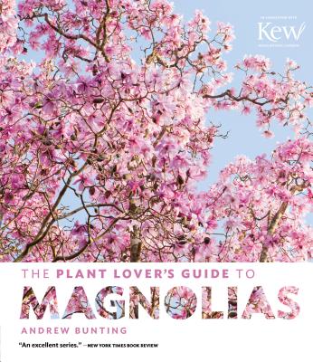 The Plant Lovers Guide to Magnolias - Bunting, Andrew