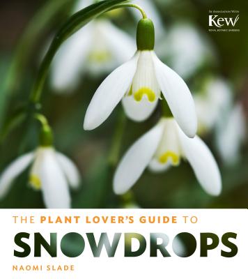 The Plant Lover's Guide to Snowdrops - Slade, Naomi