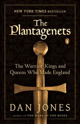 The Plantagenets: The Warrior Kings and Queens Who Made England - Jones, Dan