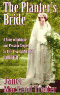 The Planter's Bride: A Story of Intrigue and Passion: Sequel to the Tea Planter's Daughter