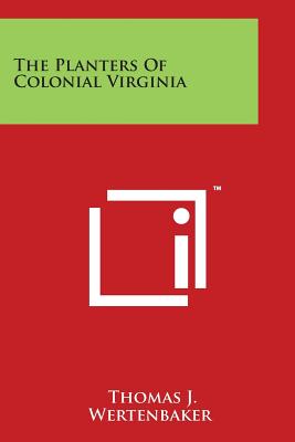 The Planters Of Colonial Virginia - Wertenbaker, Thomas J