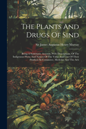 The Plants And Drugs Of Sind: Being A Systematic Account, With Descriptions, Of The Indigenous Flora, And Notices Of The Value And Uses Of Their Products In Commerce, Medicine And The Arts