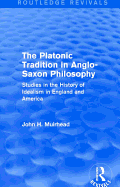 The Platonic Tradition in Anglo-Saxon Philosophy: Studies in the History of Idealism in England and America