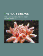 The Platt Lineage; A Genealogical Research and Record