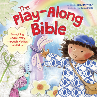 The Play-Along Bible: Imagining God's Story Through Motion and Play - Hartman, Bob