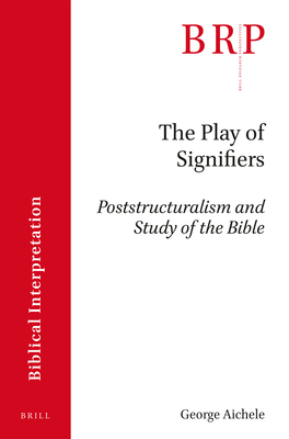 The Play of Signifiers: Poststructuralism and Study of the Bible - Aichele, George