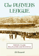 The Players League: History, Clubs, Ballplayers and Statistics