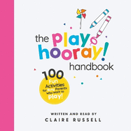 The playHOORAY! Handbook: 100 Fun Activities for Busy Parents and Little Kids Who Want to Play