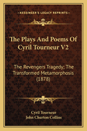 The Plays and Poems of Cyril Tourneur V2: The Revengers Tragedy; The Transformed Metamorphosis (1878)