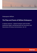 The Plays and Poems of William Shakspeare: In Sixteen Volumes - Collated Verbatim with the Most Authentick Copies, and Revised with the Corrections and Illustrations of Various Commentators. Vol. 10