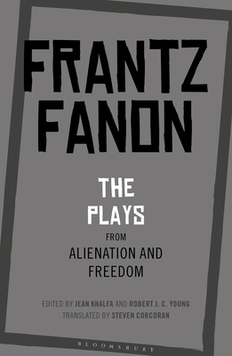 The Plays from Alienation and Freedom - Fanon, Frantz, and Khalfa, Jean (Editor), and Young, Robert J C (Editor)