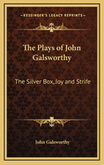 The Plays of John Galsworthy: The Silver Box, Joy and Strife