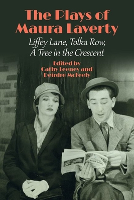 The Plays of Maura Laverty: Liffey Lane, Tolka Row, A Tree in the Crescent - Leeney, Cathy (Editor), and McFeely, Deirdre (Editor)