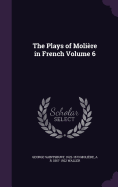 The Plays of Molire in French Volume 6