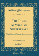 The Plays of William Shakespeare, Vol. 11 of 14: With Notes of Various Commentators (Classic Reprint)