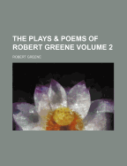The Plays & Poems Of Robert Greene; Volume 2 - Greene, Robert