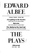 The Plays Vol. 4: Everything in the Garden, Malcolm, the Ballad of the Sad Cafe - Albee, Edward