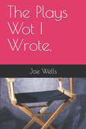 The Plays Wot I Wrote.