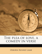 The Plea of Love, a Comedy in Verse