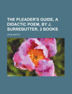 The Pleader's Guide, a Didactic Poem, by J. Surrebutter, 2 Books