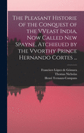The pleasant historie of the conquest of the VVeast India, now called new Spayne