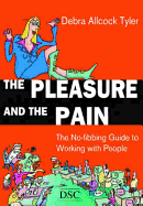 The Pleasure and the Pain: The No-Fibbing Guide to Working with People