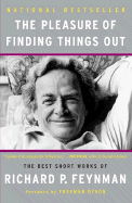 The Pleasure of Finding Things Out: The Best Short Works of Richard P. Feynman - Feynman, Richard Phillips, PH.D., and Dyson, Freeman J (Foreword by), and Robbins, Jeffrey (Editor)