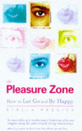 The Pleasure Zone: Why We Resist Good Feelings and How to Let Go and Be Happy