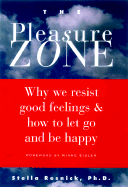 The Pleasure Zone: Why We Resist Good Feelings and How to Let Go and Be Happy - Resnick, Stella