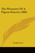 The Pleasures Of A Pigeon-Fancier (1886)