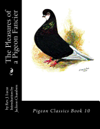 The Pleasures of a Pigeon Fancier: Pigeon Classics Book 10