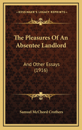 The Pleasures of an Absentee Landlord: And Other Essays (1916)