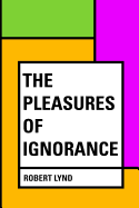 The Pleasures of Ignorance