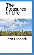 The Pleasures of Life - Lubbock, John, Sir, and Lubbock, Sir John