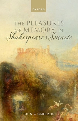 The Pleasures of Memory in Shakespeare's Sonnets - Garrison, John S.