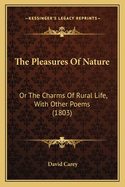 The Pleasures of Nature: Or the Charms of Rural Life, with Other Poems (1803)
