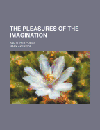 The Pleasures of the Imagination: And Other Poems